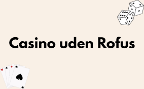 Casino Dansk Gratis uden ROFUS Oplev Spillet Uden Begrænsninger Casino Dansk Gratis uden ROFUS Oplev Spillet Uden Begrænsninger